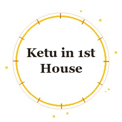 Ketu in 1st House
